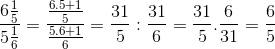 tbl_6{1 over 5 over {5{1 over 6}}} = tbl_tbl_6.5 + 1} over 5 over tbl_{5.6 + 1} over 6} = tbl_31} over 5}:tbl_31} over 6} = {{31} over 5}.{6 over {31 = {6 over 5}