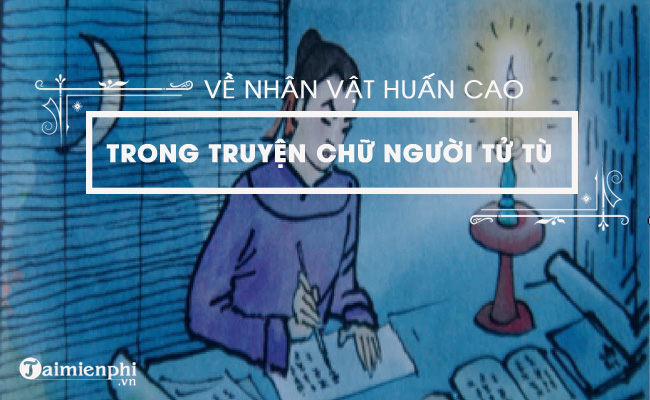 Văn mẫu về nhân vật Huấn Cao trong truyện ngắn Chữ người tử tù