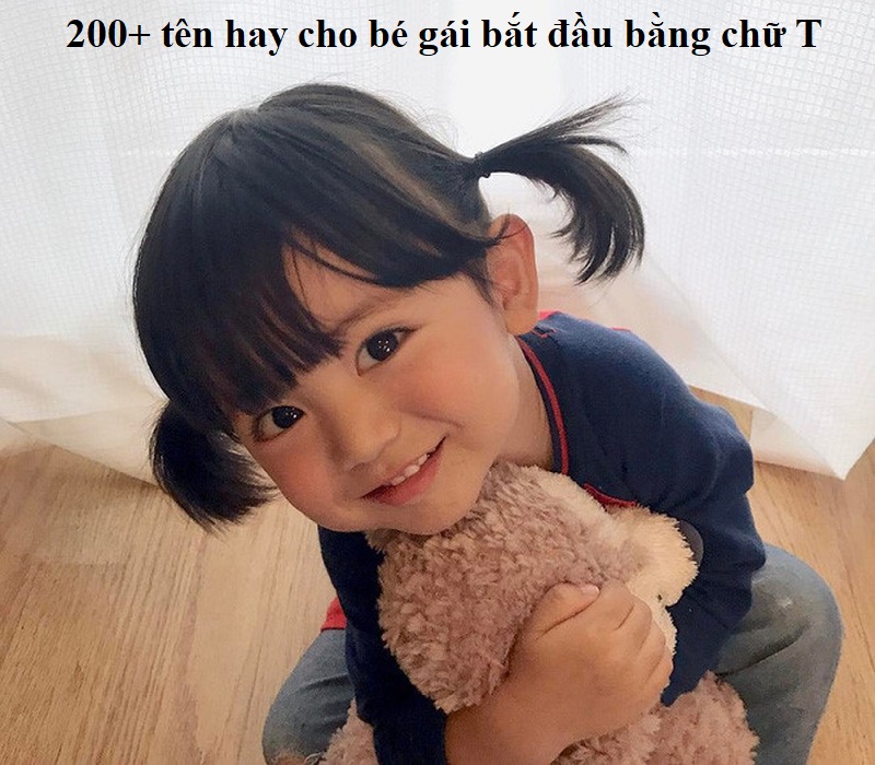 200+ tên hay cho con gái vần T kèm tên đẹp & sang chảnh nhất