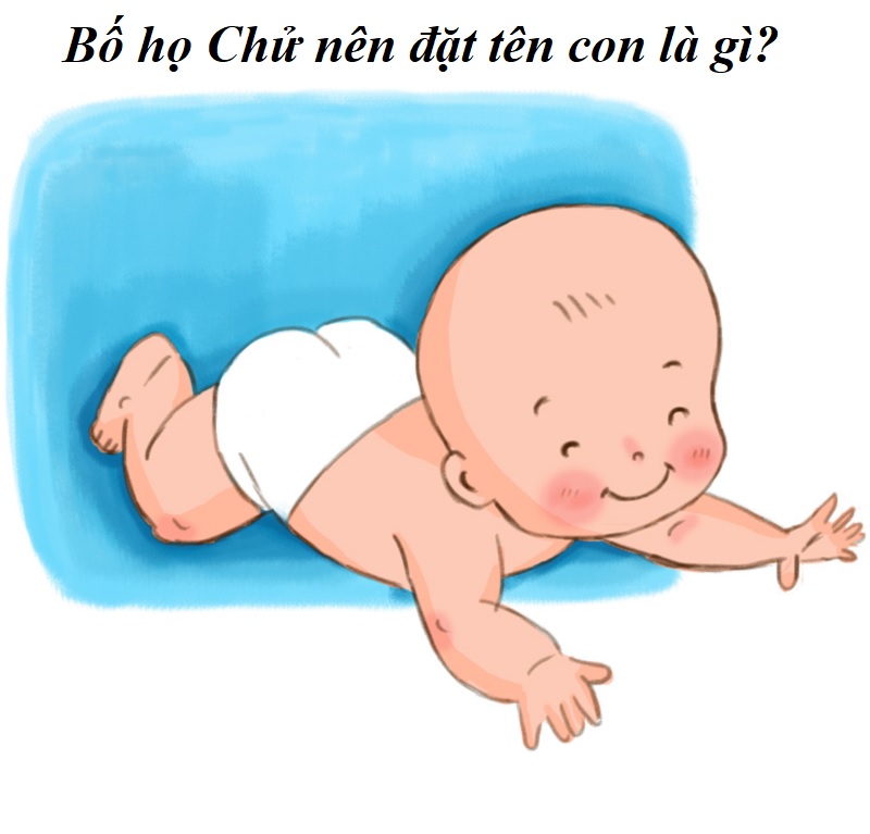 bo-ho-chu-nen-dat-ten-con-la-gi-dat-ten-con-trai-ho-chu Bố họ Chử nên đặt tên con là gì? Tên hay cho con họ Chử