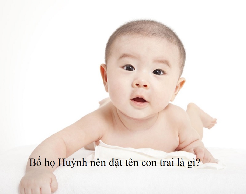 bo-ho-huynh-nen-dat-ten-con-trai-la-gi-ten-hay-cho-con-trai-ho-huynh Bố họ Huỳnh nên đặt tên con trai là gì? Đặt tên cho con trai họ Huỳnh độc đáo, ý nghĩa