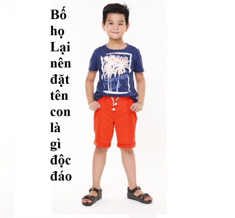 bo-ho-lai-nen-dat-ten-con-la-gi-doc-dao-ten-hay-cho-con-ho-lai Bố họ Lại nên đặt tên con là gì độc đáo. Đặt tên cho con họ Lại hợp mệnh
