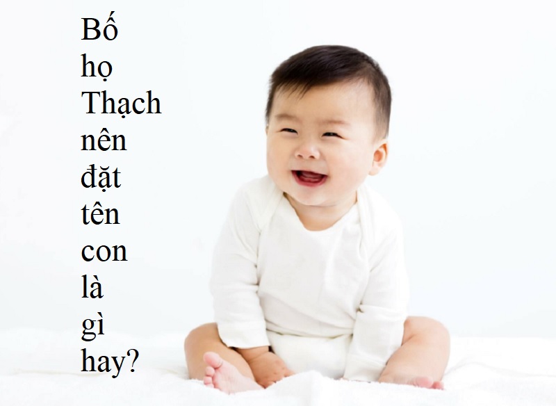 bo-ho-thach-nen-dat-ten-con-la-gi-hay-y-nghia-dong-ho-thach Bố họ Thạch nên đặt tên con là gì hay. Đặt tên hay cho con họ Thạch hợp phong thủy