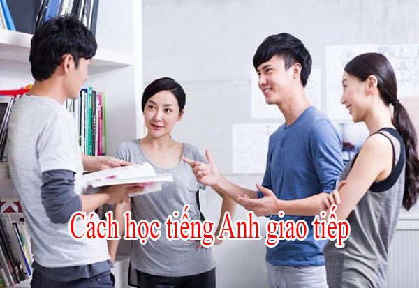 Cách học tiếng Anh giao tiếp