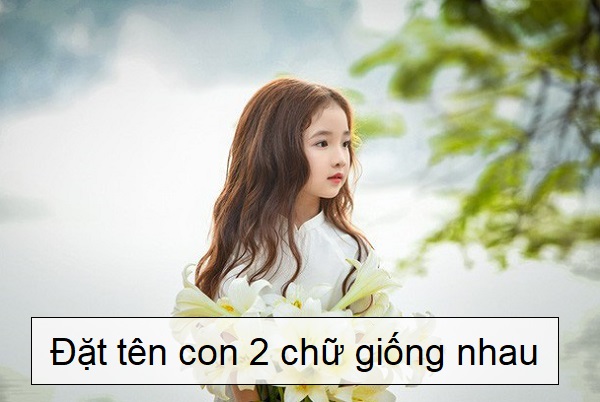 dat-ten-2-con-giong-nhau-01 Có nên đặt tên con 2 chữ giống nhau, cách đặt tên 2 chữ giống nhau cho con