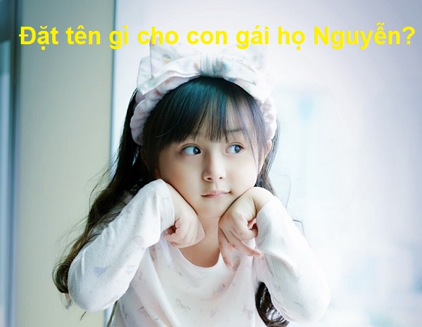 dat-ten-4-chu-cho-con-gai-ho-nguyen-04 Bố họ Nguyễn đặt tên con gái là gì? Tên hay 4 chữ cho con gái họ Nguyễn