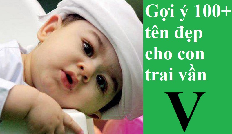 dat-ten-cho-be-trai-van-v-dep-doc-dao-y-nghia Đặt tên cho bé trai vần V đẹp, độc đáo, ý nghĩa. Gợi ý tên hay cho con trai bắt đầu bằng chữ V