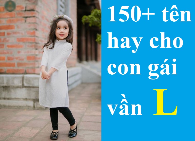 dat-ten-cho-con-gai-bat-dau-bang-chu-l-hay-y-nghia-may-man Đặt tên cho con gái bắt đầu bằng chữ L hay, ý nghĩa, may mắn. Gợi ý đặt tên bé gái vần L