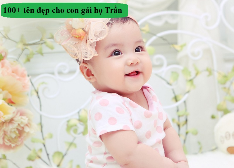 dat-ten-cho-con-gai-ho-tran-nhu-the-nao-hay-va-y-nghia-nhat Đặt tên cho con gái họ Trần như thế nào hay và ý nghĩa nhất? Bố họ Trần đặt tên con gái là gì?