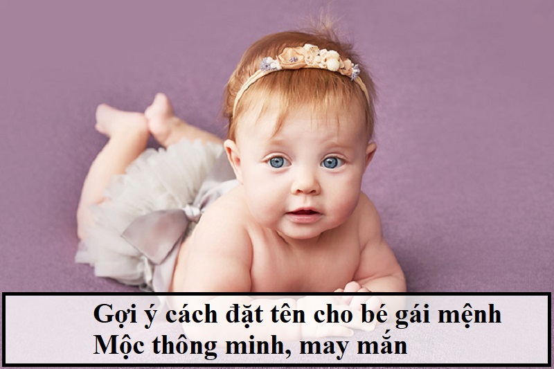 Đặt tên cho con gái mệnh Mộc may mắn, ý nghĩa