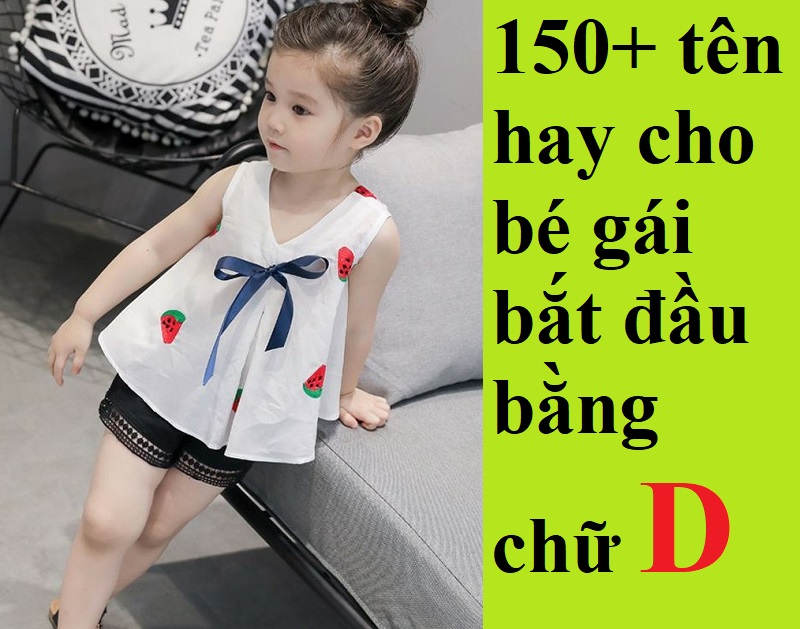 Đặt tên cho con gái vần D hay, đẹp, ý nghĩa nhất. Đặt tên cho bé gái bắt đầu bằng chữ D