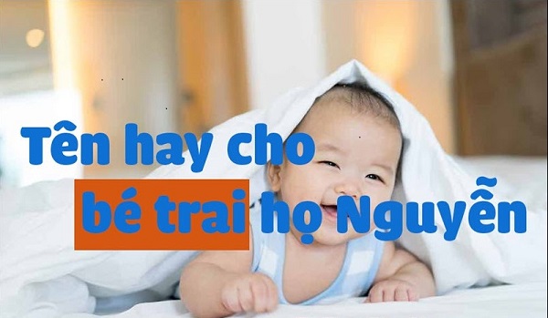 dat-ten-cho-con-trai-ho-nguyen Bỏ túi 101+ cách đặt tên con trai 2021 họ Nguyễn đẹp, độc, đỉnh. Sinh con trai năm 2025 nên đặt tên gì họ Nguyễn hay, hợp phong thủy