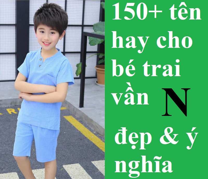 Đặt tên cho con trai vần N thế nào hay, ý nghĩa đẹp nhất?