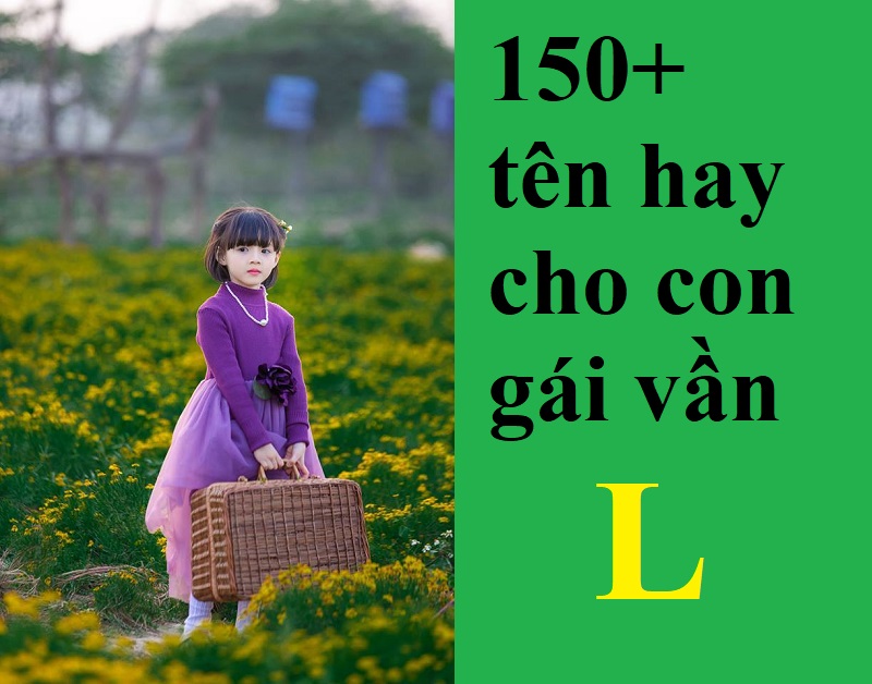 dat-ten-con-gai-bat-dau-bang-van-l-the-nao-hay-y-nghia-de-thuong Đặt tên cho con gái bắt đầu bằng vần L thế nào hay, ý nghĩa, dễ thương? Gợi ý 150+ tên hay cho bé gái bắt đầu bằng chữ L