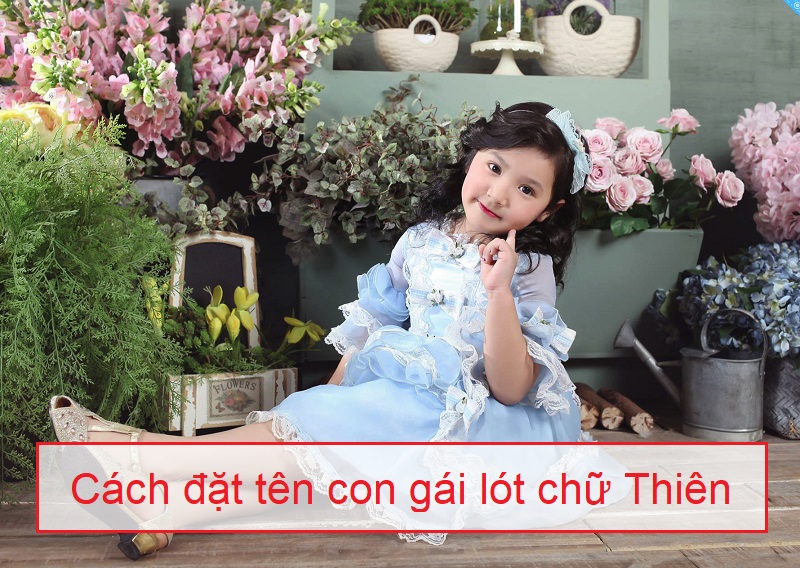 dat-ten-con-gai-co-chu-dem-la-thien-02 Cách đặt tên con gái lót chữ Thiên, những tên con gái đệm chữ Thiên hay nhất