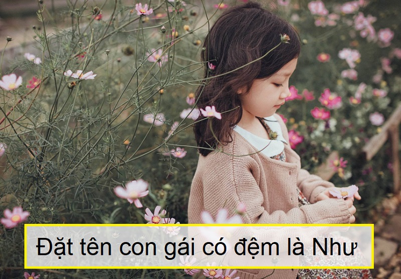 dat-ten-con-gai-co-dem-la-nhu-01 Hướng dẫn đặt tên con gái có đệm là Như, đặt tên con gái lót chữ Như
