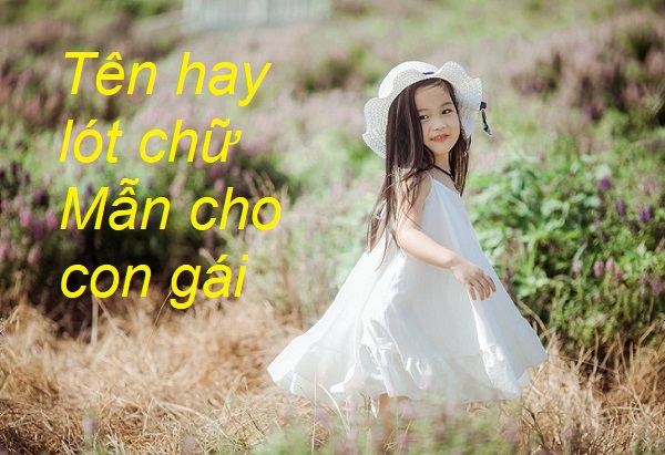 dat-ten-con-gai-dem-chu-man Gợi ý các tên hay lót chữ Mẫn cho con gái, tên lót chữ Mẫn cho con gái hay nhất