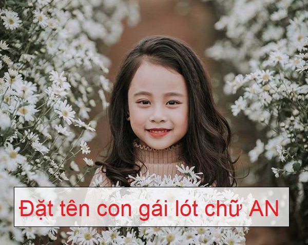 Đặt tên con gái lót chữ An, đặt tên lót chữ An, đặt tên đệm chữ An