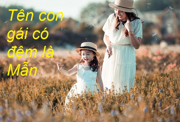 dat-ten-con-gai-lot-chu-man Cách đặt tên con gái có chữ đệm là Mẫn, đặt tên con gái lót chữ Mẫn