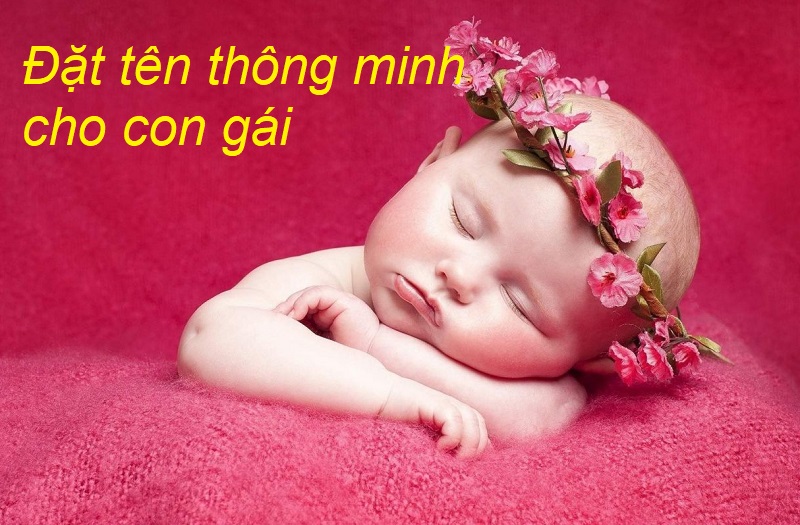 Cách đặt tên thông minh cho bé gái, đặt tên con gái thông minh