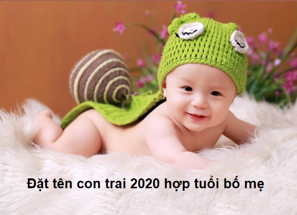 Tư vấn, hướng dẫn đặt tên con trai 2021 hợp tuổi bố mẹ