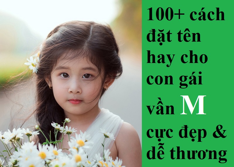 dat-ten-hay-cho-con-gai-van-m-dep-de-thuong-nhat Đặt tên hay cho con gái vần M đẹp & dễ thương nhất. Gợi ý 100+ tên hay cho con gái vần M
