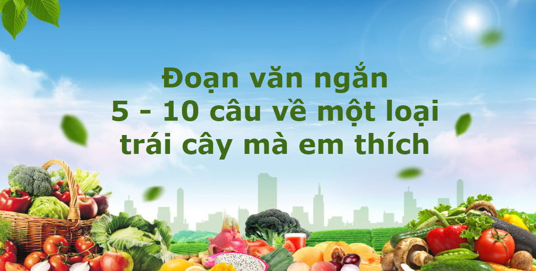 Viết một đoạn văn tả một loại quả mà em thích lớp 4 ngắn gọn, hay nhất