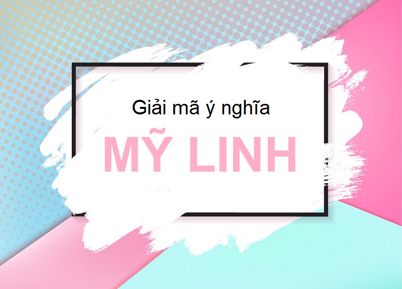 Giải mã ý nghĩa tên Mỹ Linh, tên Mỹ Linh có ý nghĩa gì?