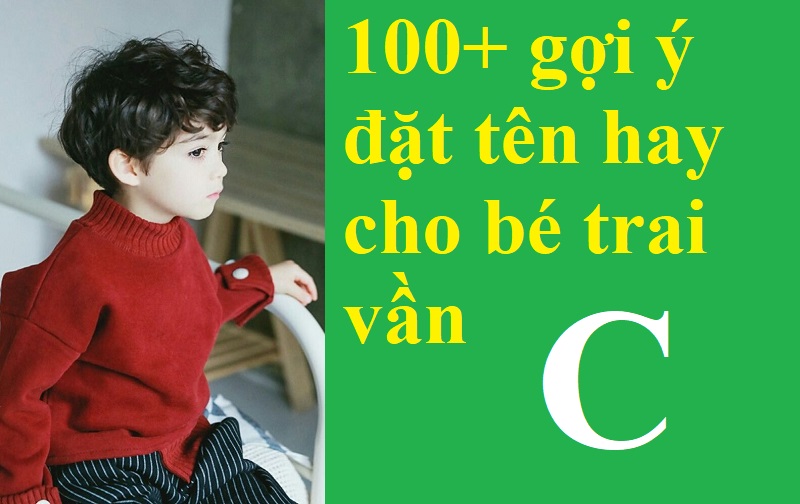 goi-y-ten-hay-cho-con-trai-van-c-doc-dao-nam-tinh Gợi ý 100+ tên hay cho con trai vần C độc đáo, nam tính. Đặt tên cho bé trai chữ C