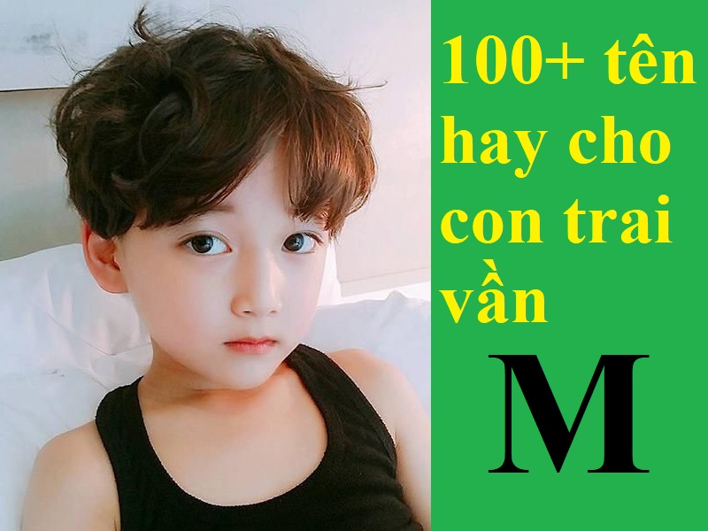 Những cách đặt tên hay cho con trai vần M nam tính, tài lộc, thông minh