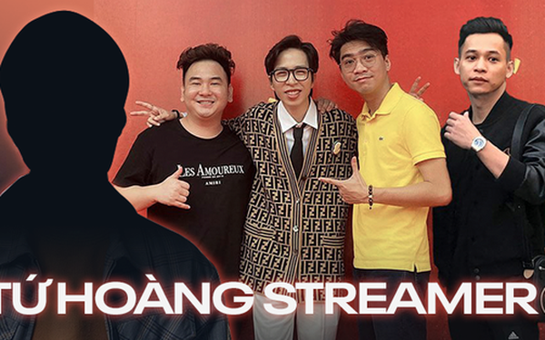 Tứ hoàng streamer gồm những ai?