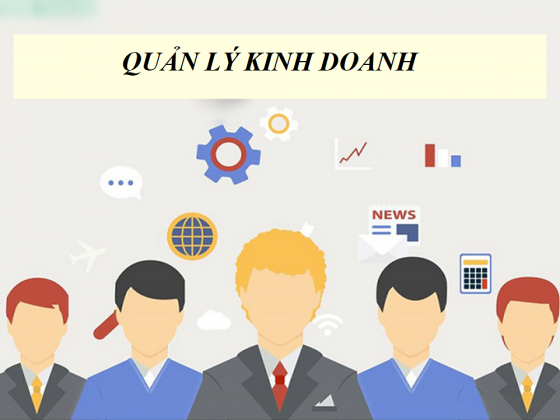 Quản lý kinh doanh: Khái niệm cơ bản cần hiểu rõ khi làm nghề