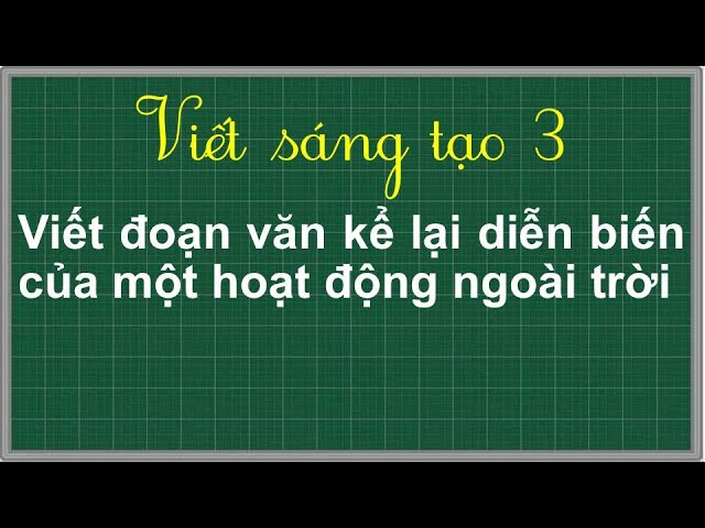 Viết đoạn văn kể lại diễn biến của một hoạt động ngoài trời lớp 3 hay nhất