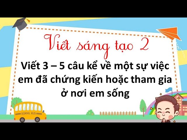 Viết 3-5 câu kể về một sự việc em đã chứng kiến hoặc tham gia ở nơi em sống