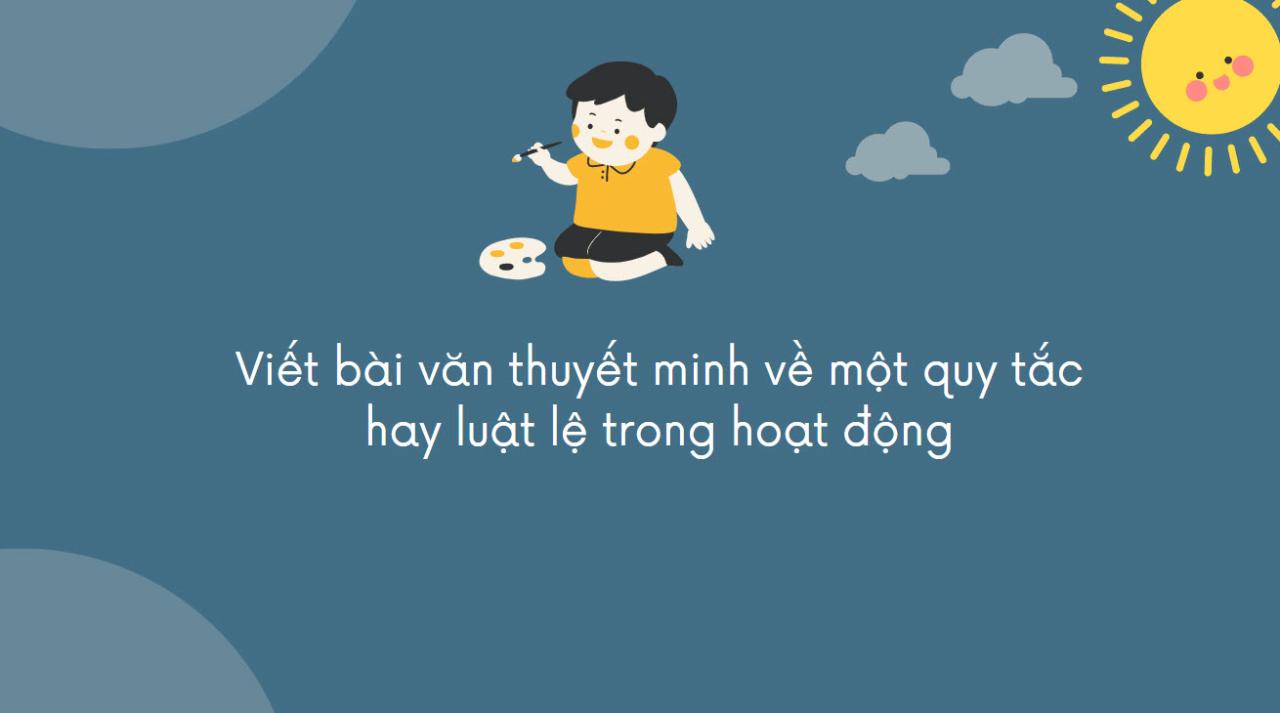 Viết văn bản thuyết minh về một quy tắc hoặc luật lệ của một trò chơi hay hoạt động mà em và các bạn trong lớp quan tâm