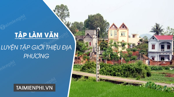 tap lam van luyen tap gioi thieu dia phuong