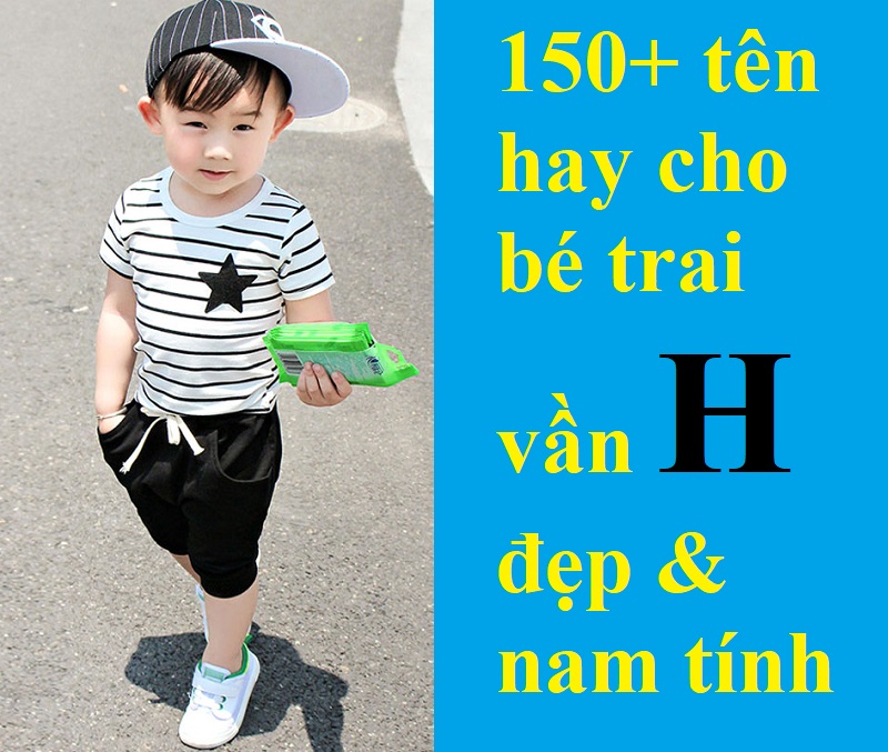 ten-hay-cho-be-trai-van-h-dep-va-nam-tinh Tên hay cho bé trai vần H đẹp và nam tính. Đặt tên cho bé trai bắt đầu bằng chữ H