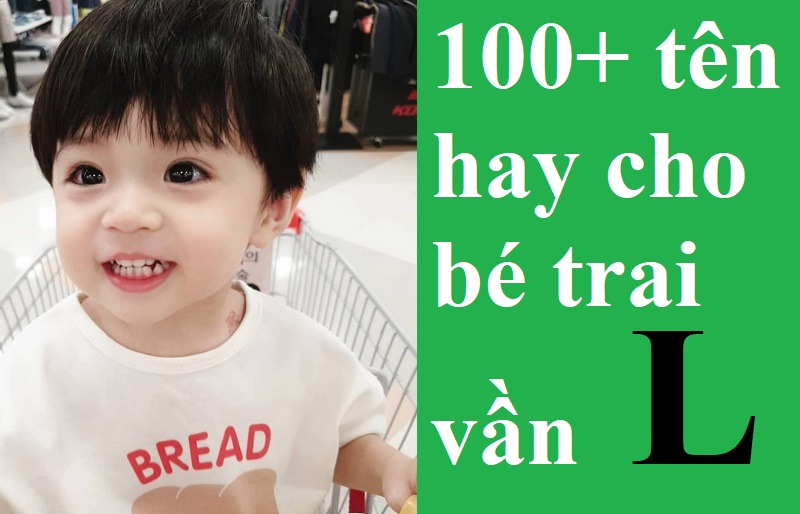 Tên hay cho bé trai vần L đẹp nhất. Đặt tên cho con trai chữ L thế nào hay, độc đáo, ý nghĩa?