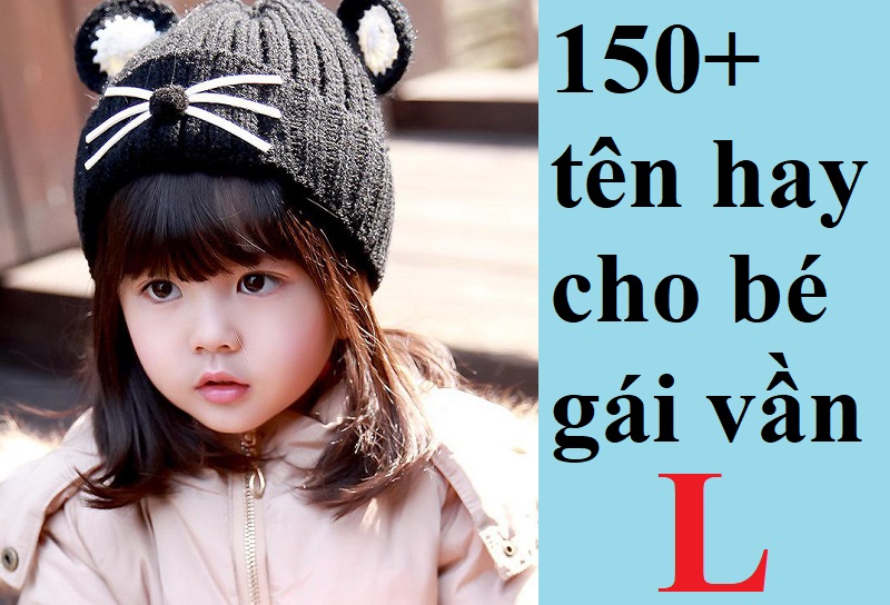 ten-hay-cho-con-gai-van-l-doc-dao-y-nghia-may-man-nhat Tên hay cho con gái vần L độc đáo, ý nghĩa, may mắn nhất. Đặt tên cho con gái bắt đầu bằng chữ L