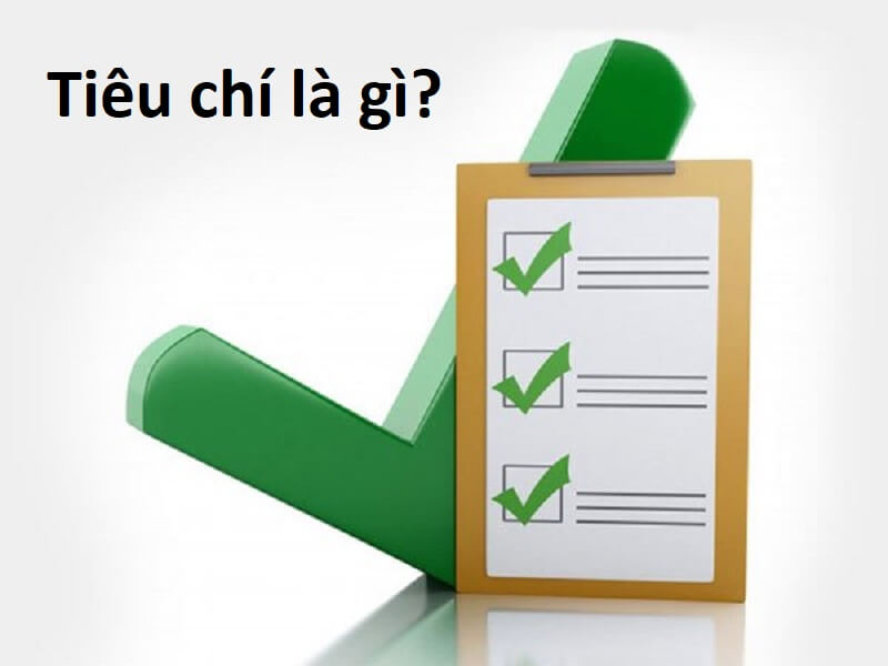 Tiêu chí là gì? Những thông tin hữu ích có liên quan đến tiêu chí - Viện  Nghiên Cứu Văn Hóa