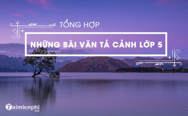 tong hop nhung bai van ta canh lop 5 hay nhat