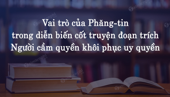 vai tro cua phang tin trong dien bien cot truyen doan trich nguoi cam quyen khoi phuc uy quyen