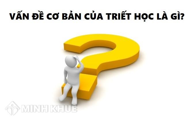 Vấn đề cơ bản của triết học là gì?