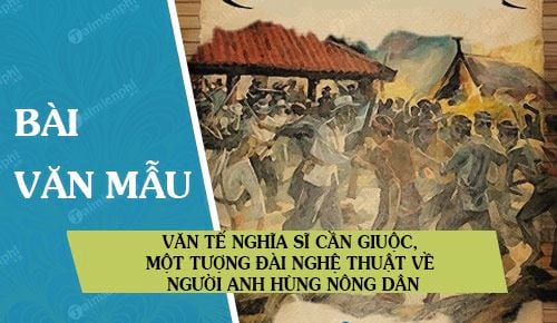 van te nghia si can giuoc mot tuong dai nghe thuat ve nguoi anh hung nong dan