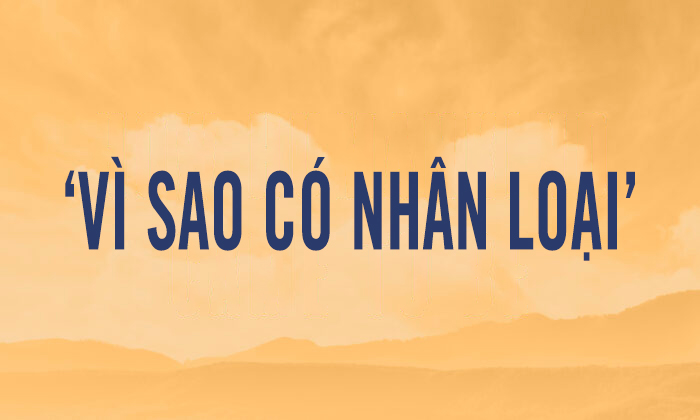 Vì sao có nhân loại?