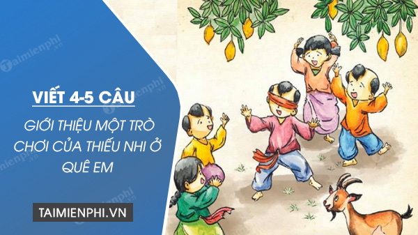 viet 4 5 cau gioi thieu mot tro choi cua thieu nhi o que em