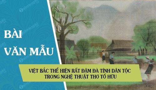 viet bac the hien rat dam da tinh dan toc trong nghe thuat tho to huu