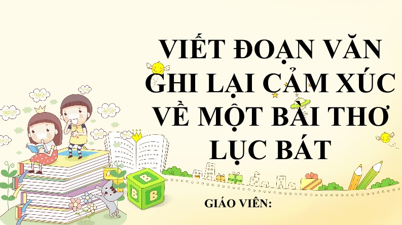 Viết đoạn văn ghi lại cảm xúc về một bài thơ lục bát