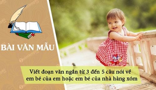 viet doan van ngan tu 3 den 5 cau noi ve em be cua em hoac em be cua nha hang xom