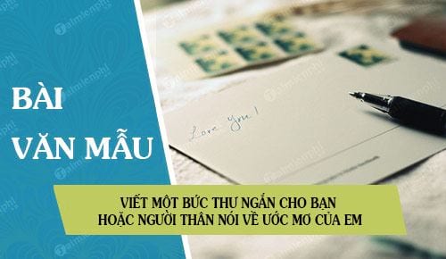 viet mot buc thu ngan cho ban hoac nguoi than noi ve uoc mo cua em